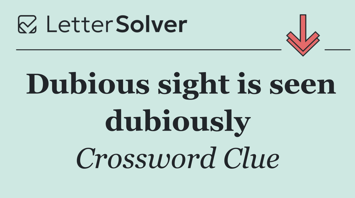 Dubious sight is seen dubiously