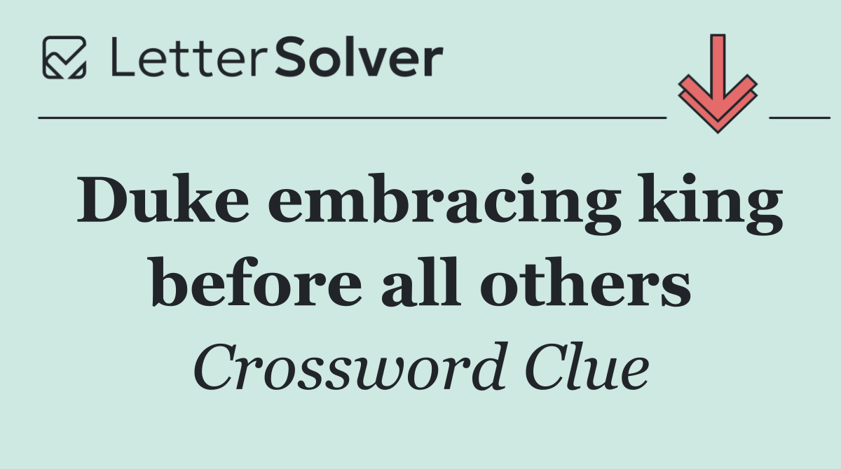 Duke embracing king before all others