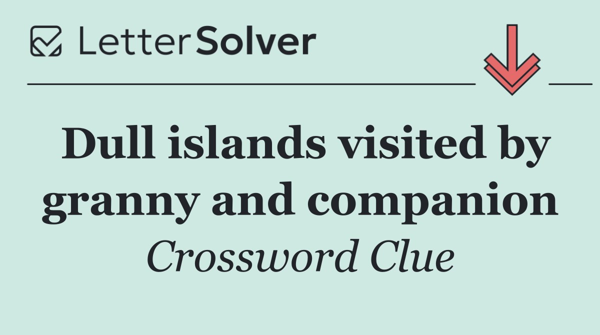 Dull islands visited by granny and companion