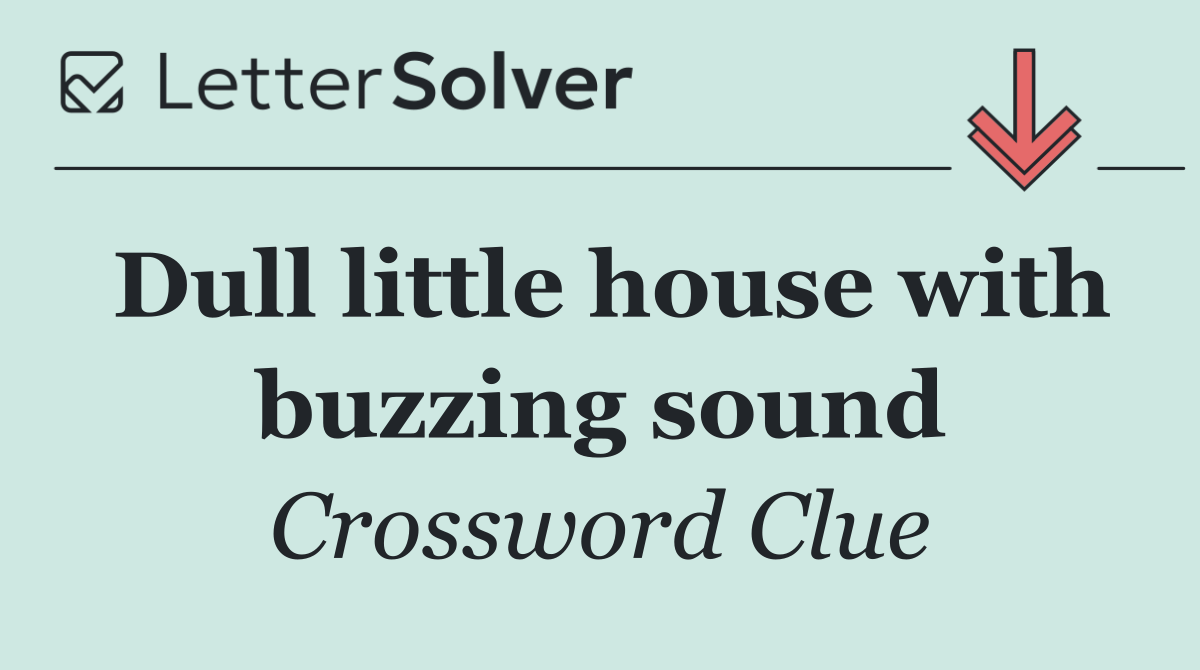 Dull little house with buzzing sound