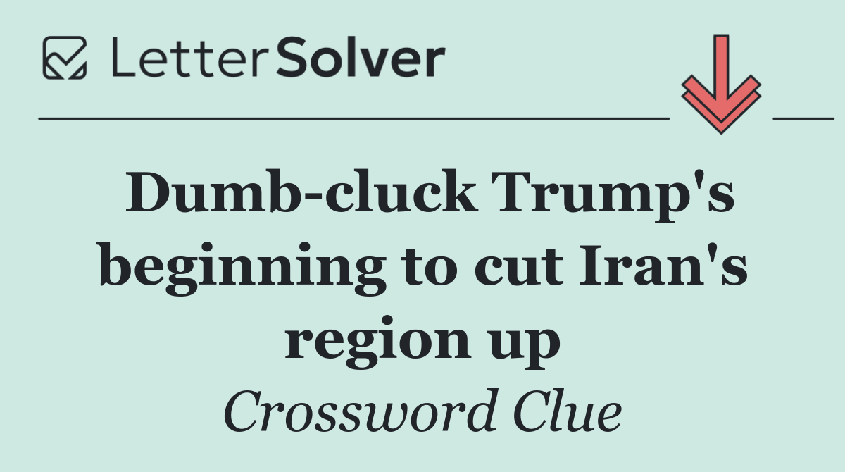 Dumb cluck Trump's beginning to cut Iran's region up