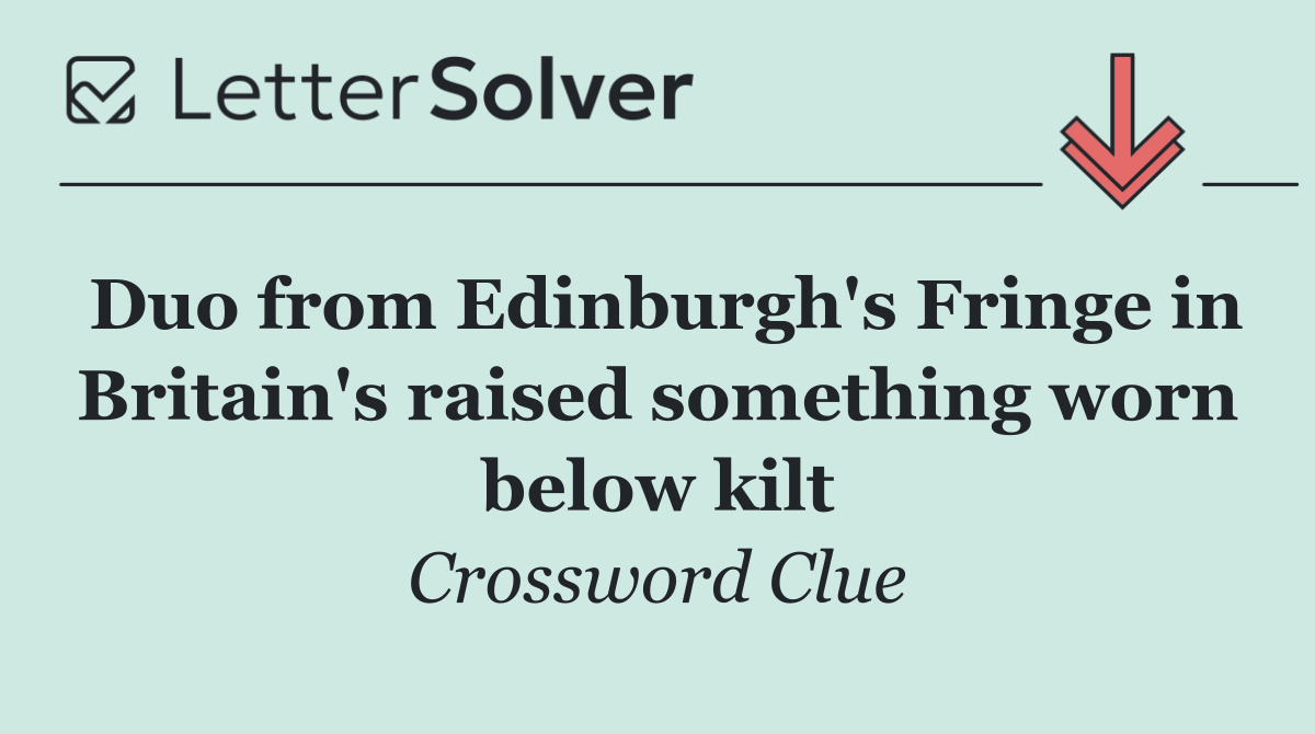 Duo from Edinburgh's Fringe in Britain's raised something worn below kilt