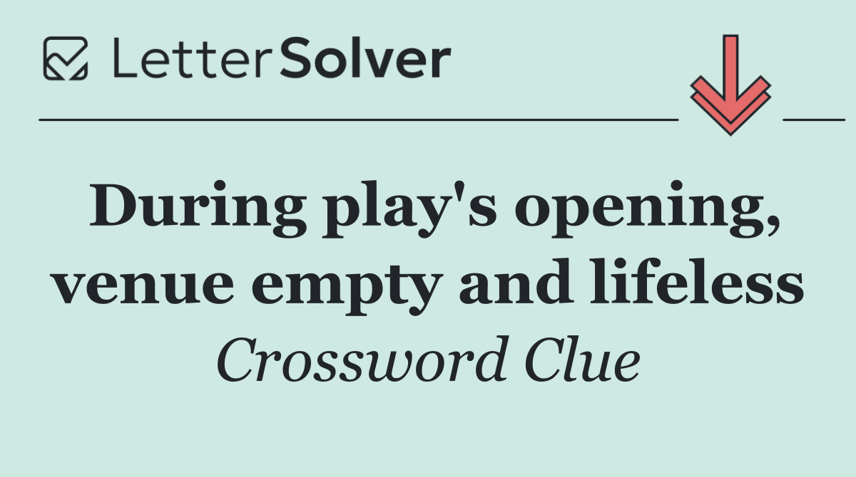 During play's opening, venue empty and lifeless