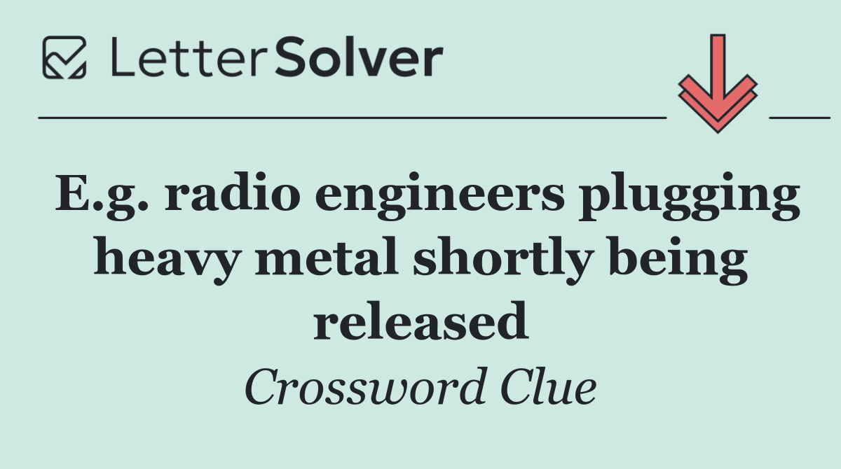 E.g. radio engineers plugging heavy metal shortly being released