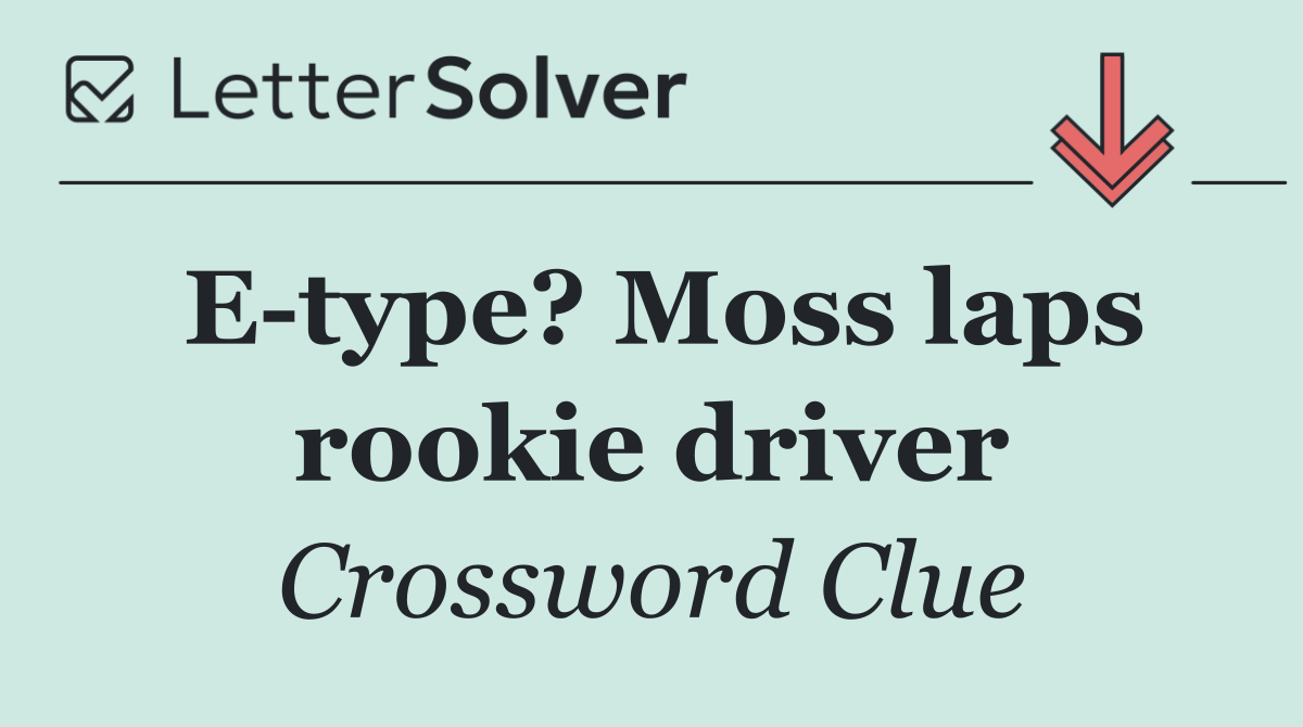 E type? Moss laps rookie driver