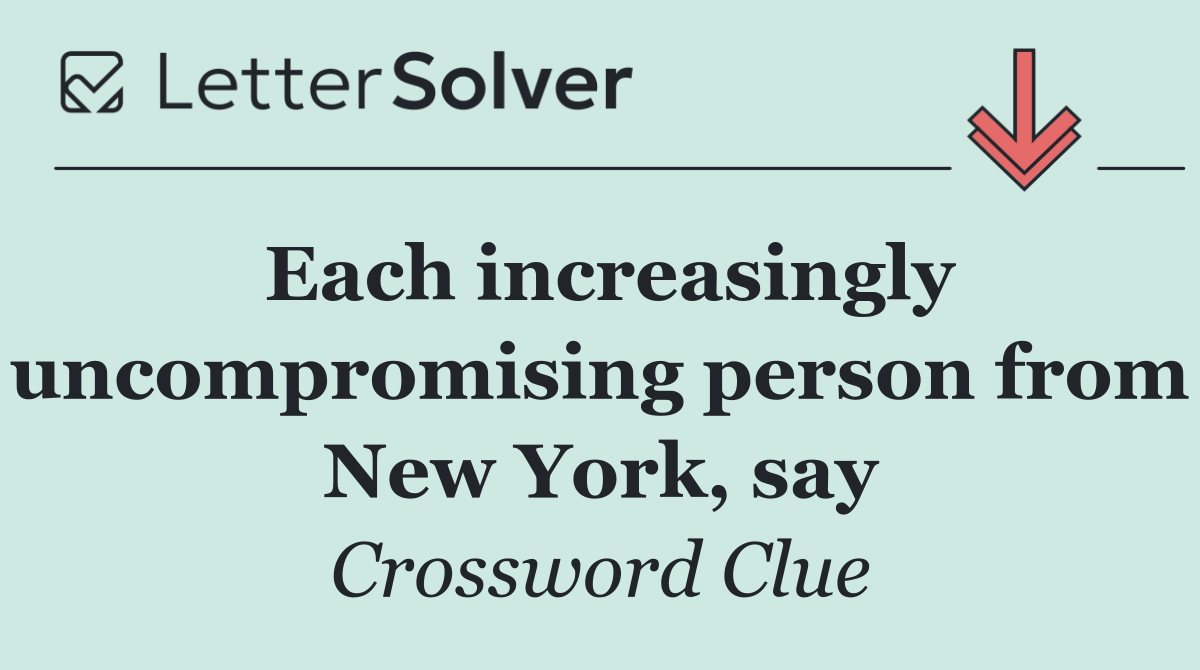 Each increasingly uncompromising person from New York, say