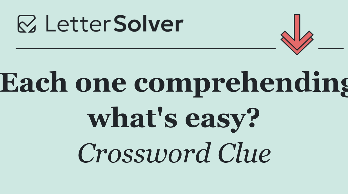 Each one comprehending what's easy?