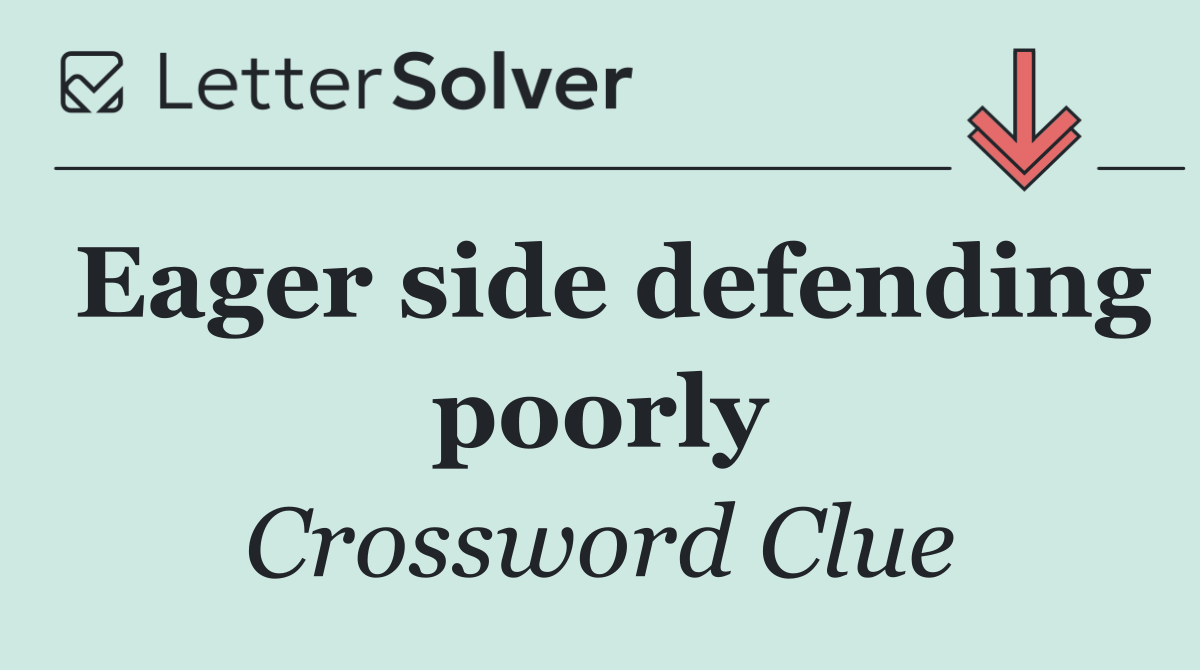 Eager side defending poorly