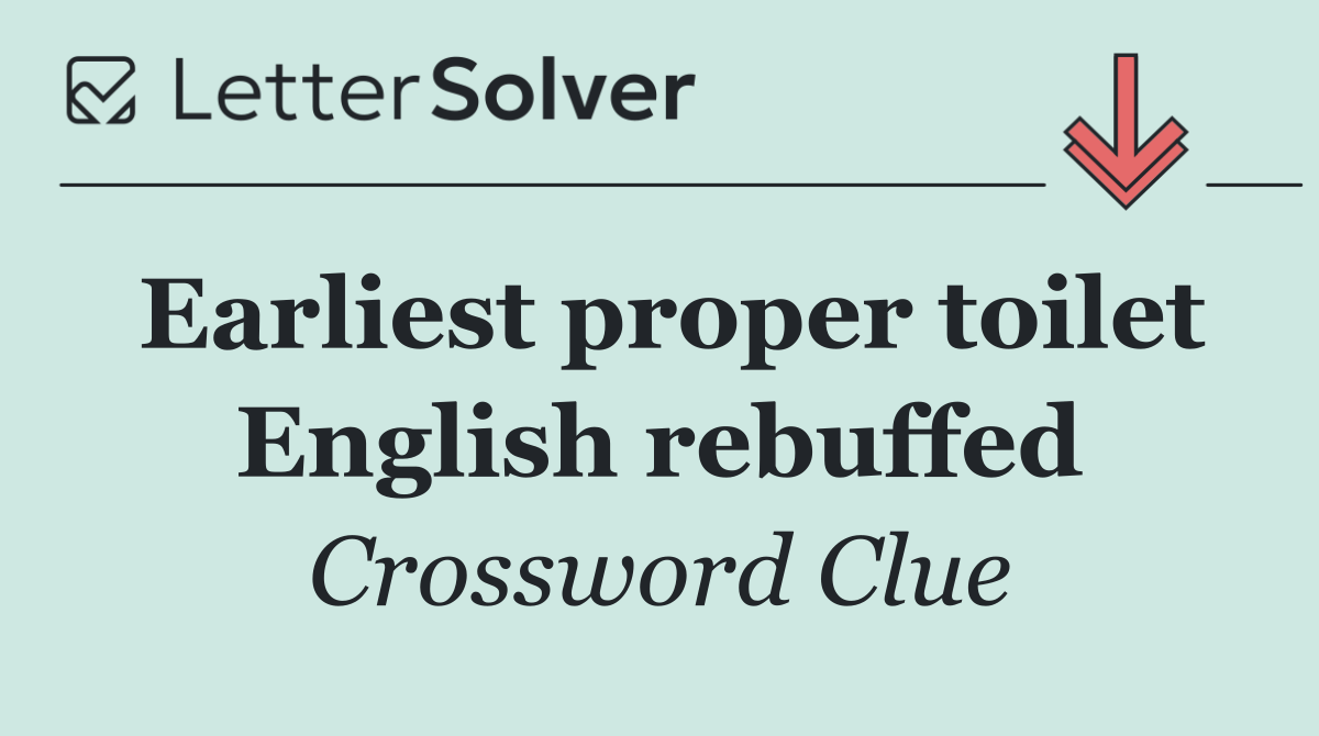 Earliest proper toilet English rebuffed