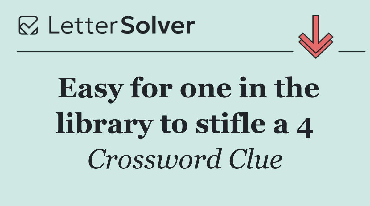 Easy for one in the library to stifle a 4