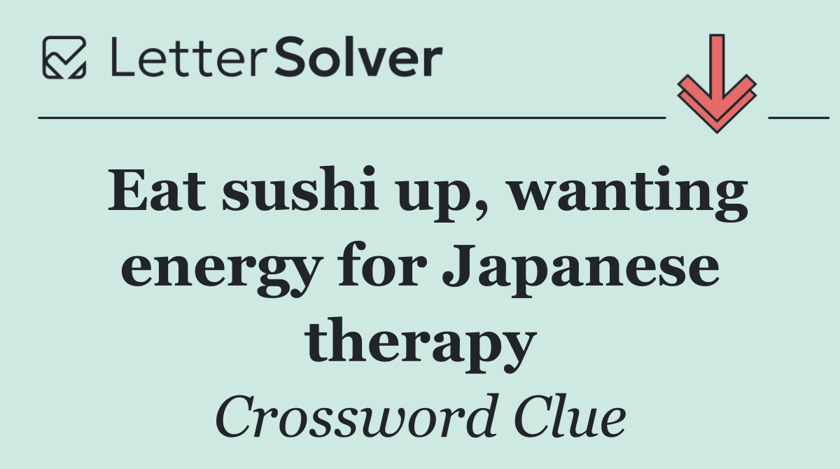 Eat sushi up, wanting energy for Japanese therapy