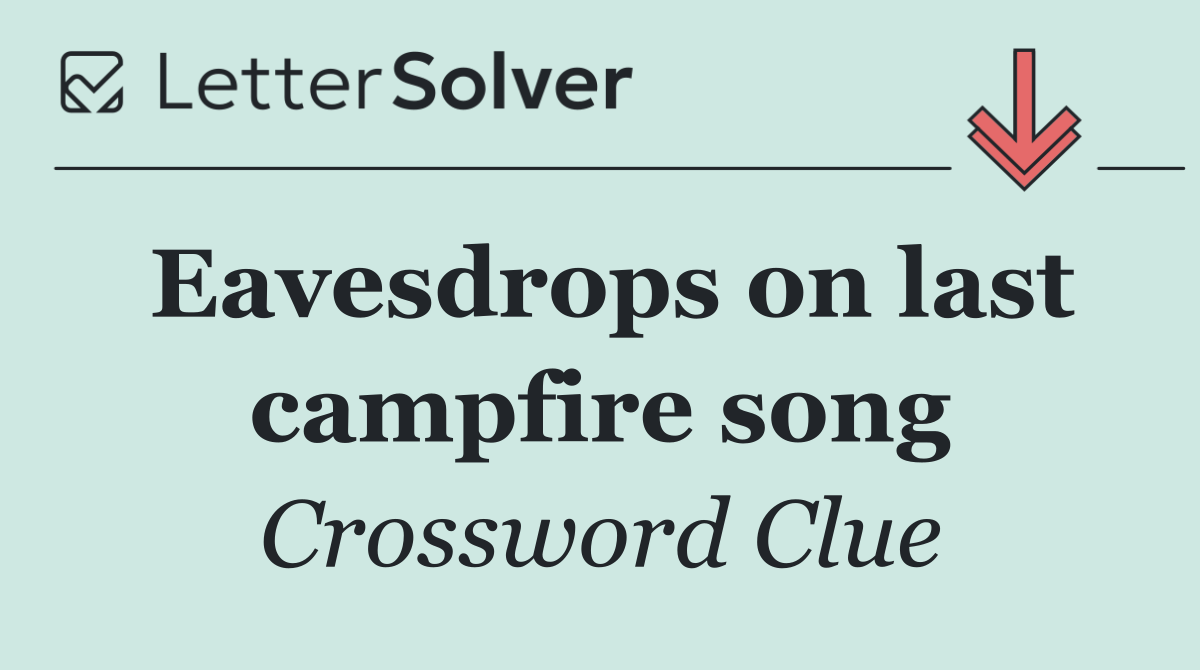 Eavesdrops on last campfire song