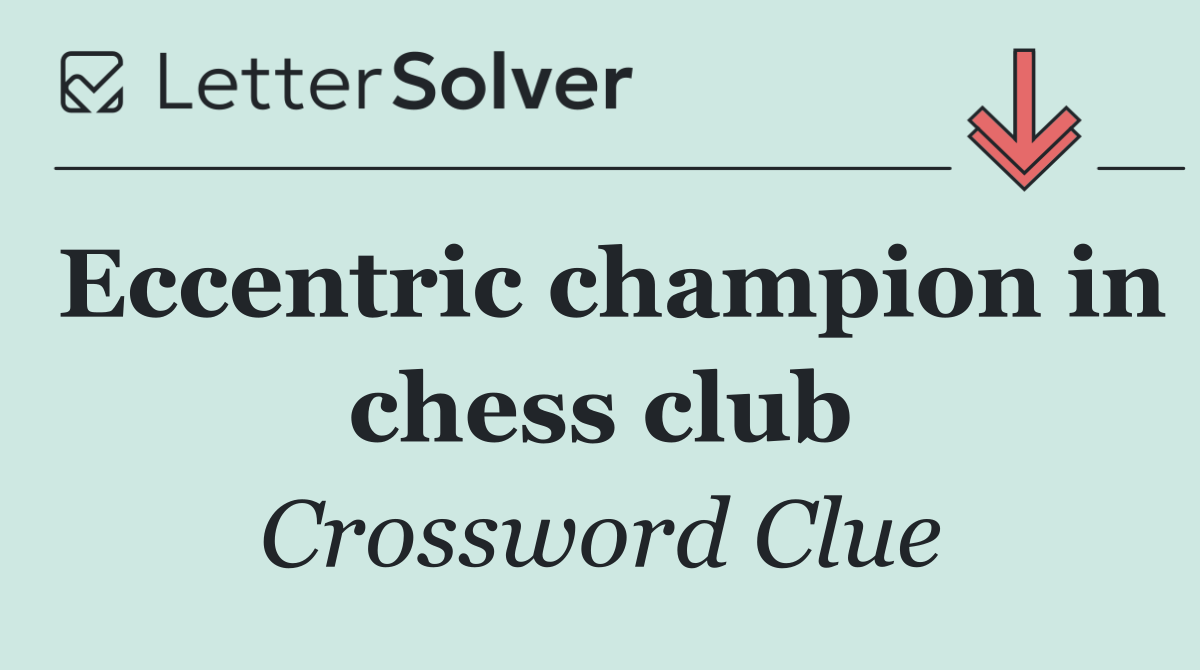 Eccentric champion in chess club