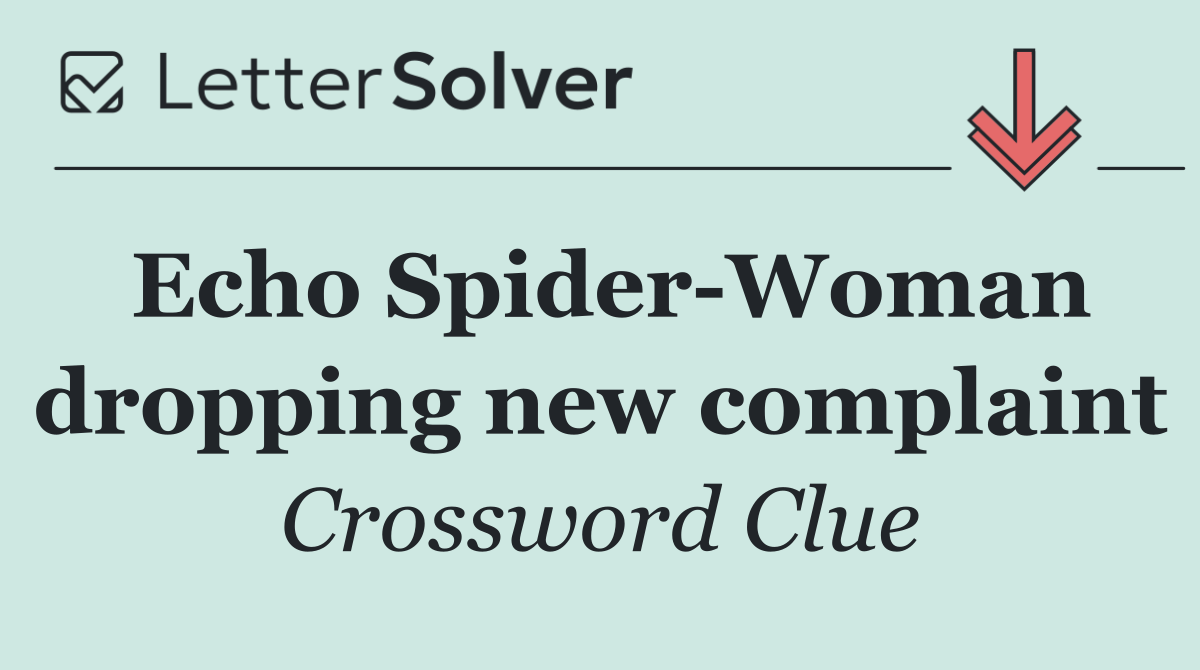 Echo Spider Woman dropping new complaint