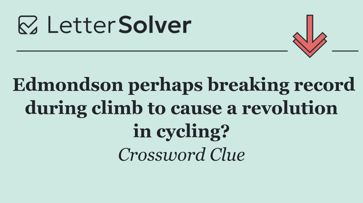 Edmondson perhaps breaking record during climb to cause a revolution in cycling?