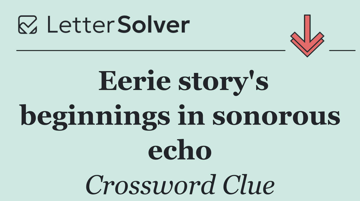 Eerie story's beginnings in sonorous echo