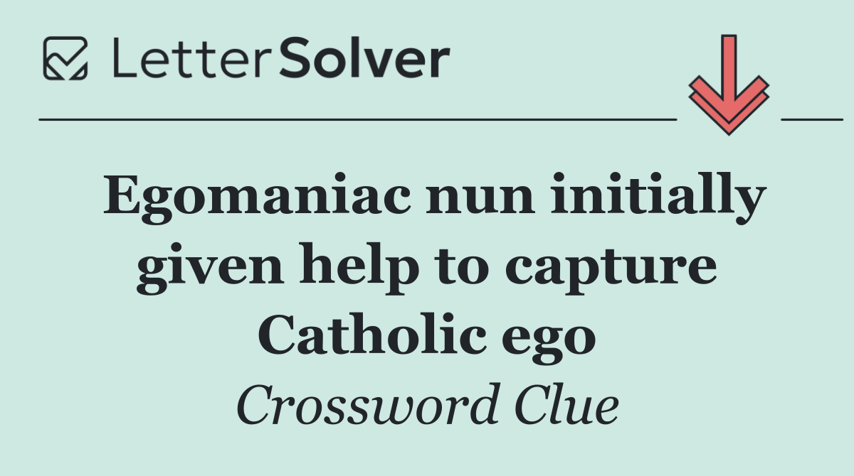 Egomaniac nun initially given help to capture Catholic ego