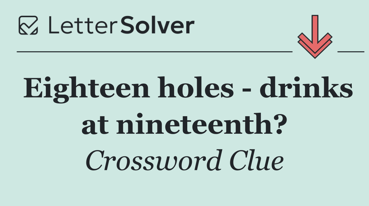 Eighteen holes   drinks at nineteenth?