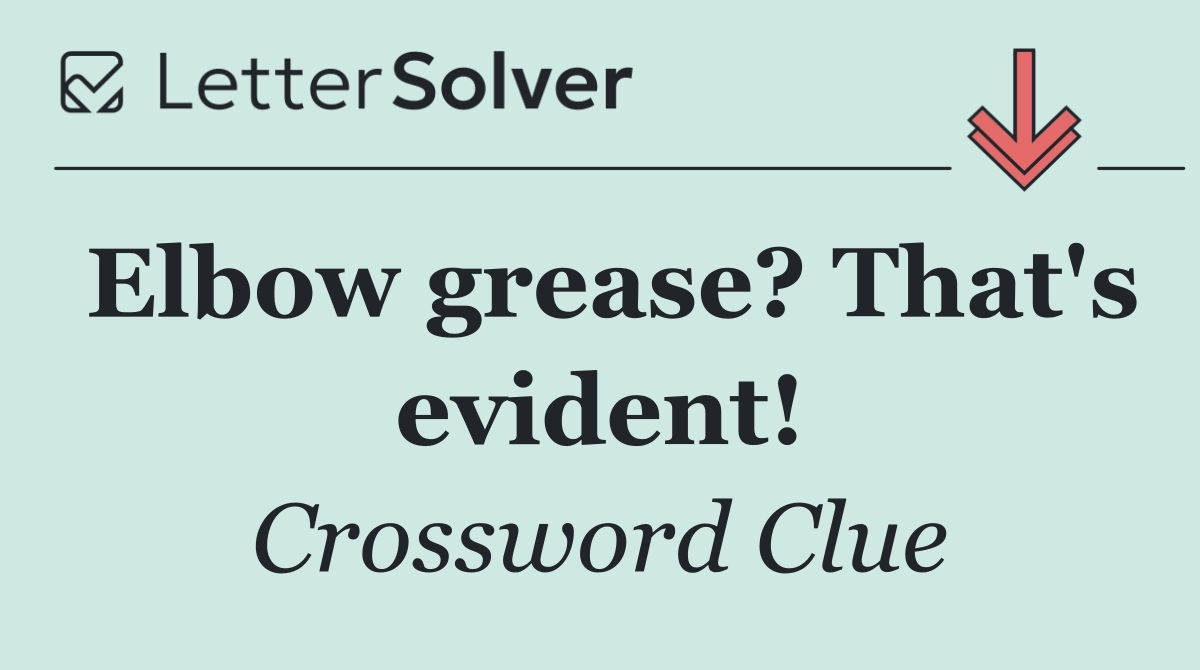 Elbow grease? That's evident!