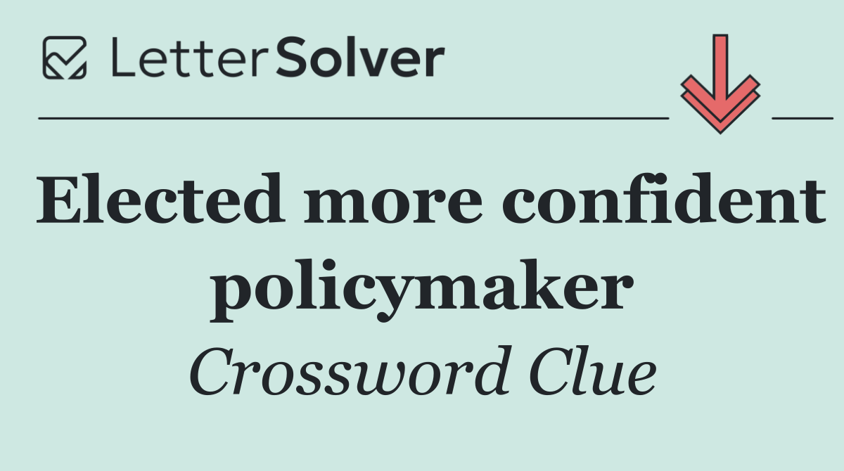 Elected more confident policymaker