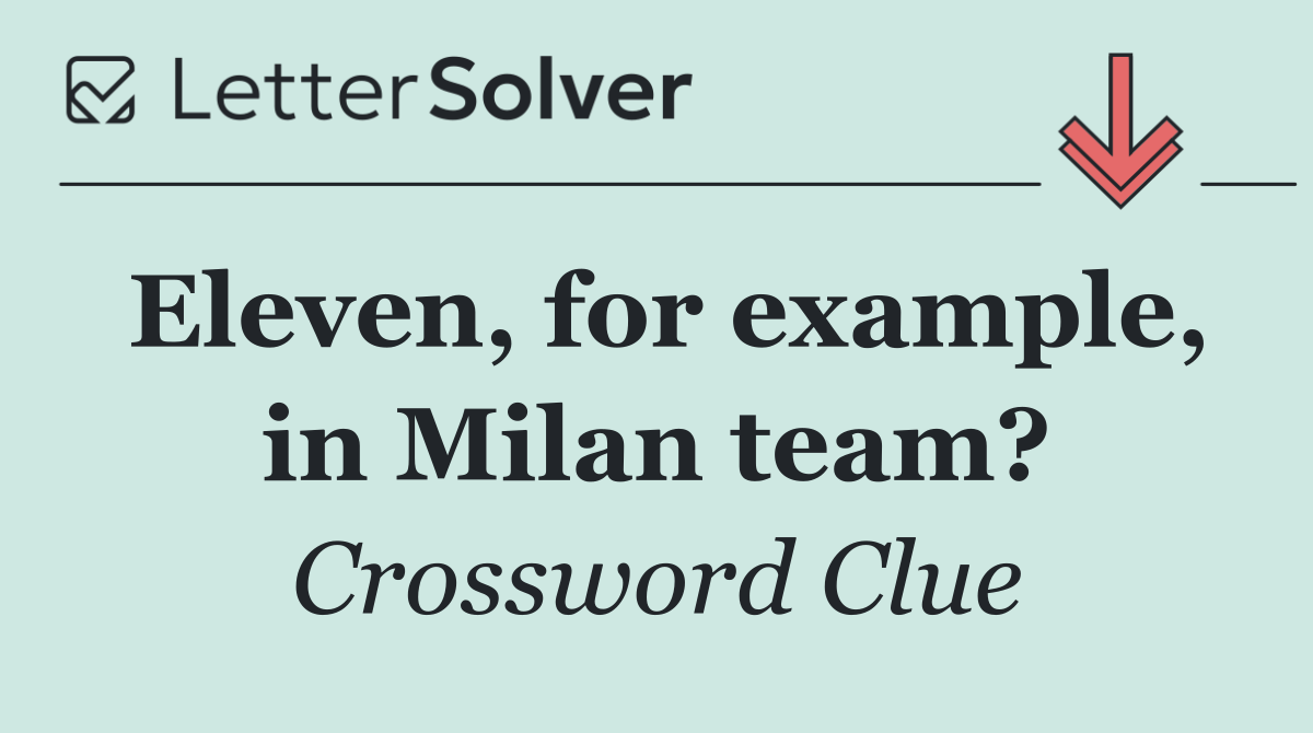 Eleven, for example, in Milan team?