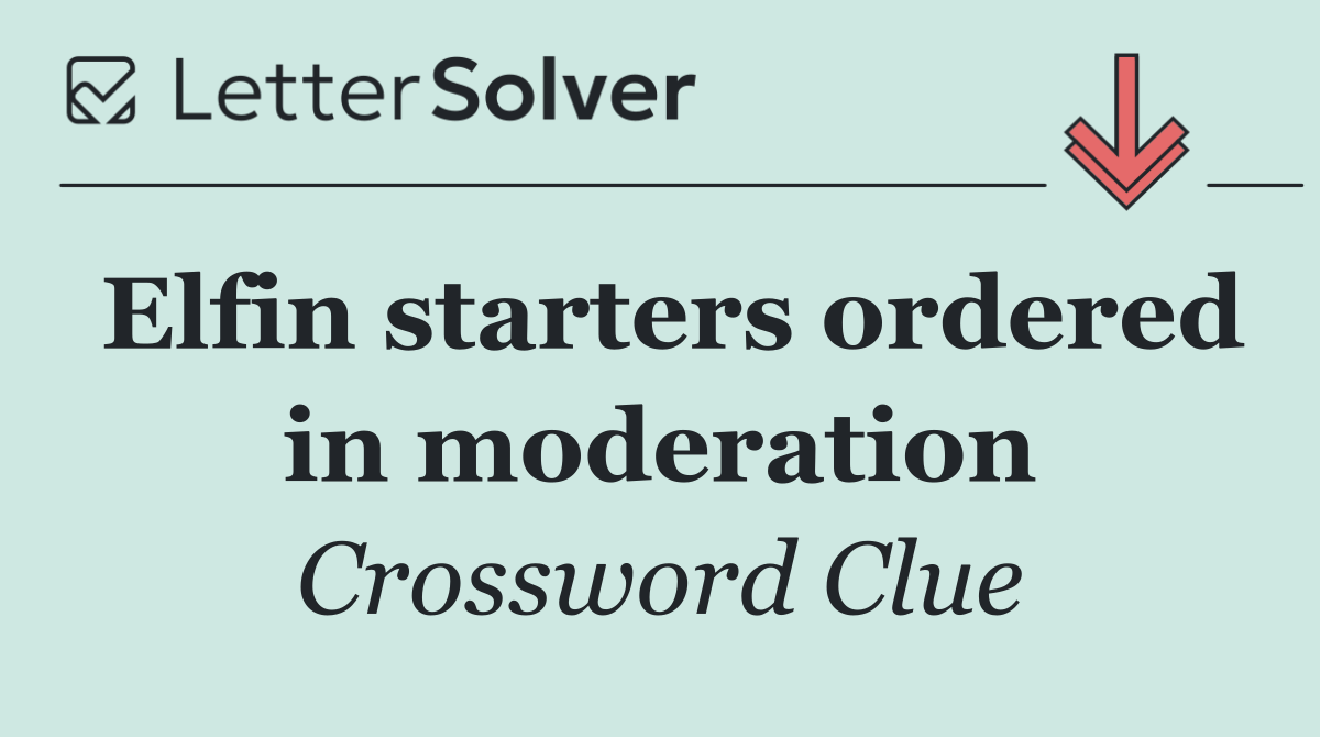 Elfin starters ordered in moderation