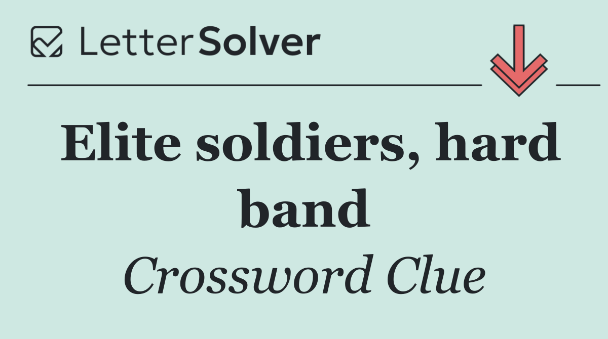Elite soldiers, hard band