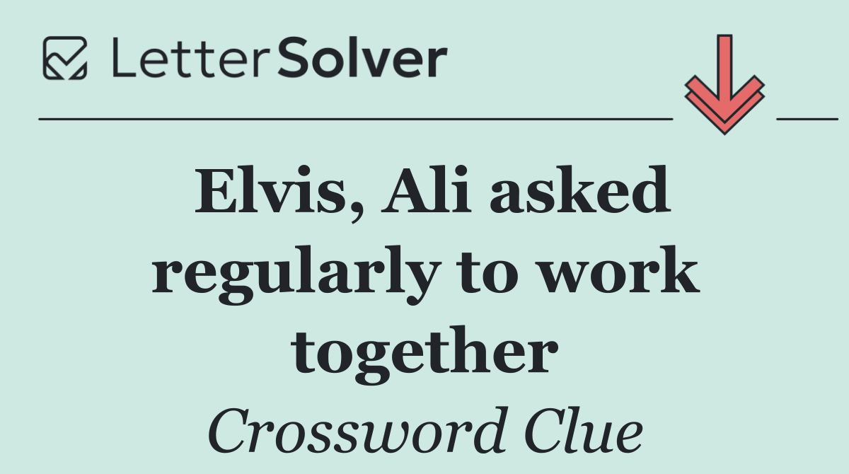 Elvis, Ali asked regularly to work together