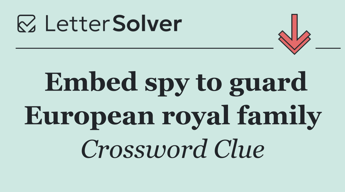 Embed spy to guard European royal family