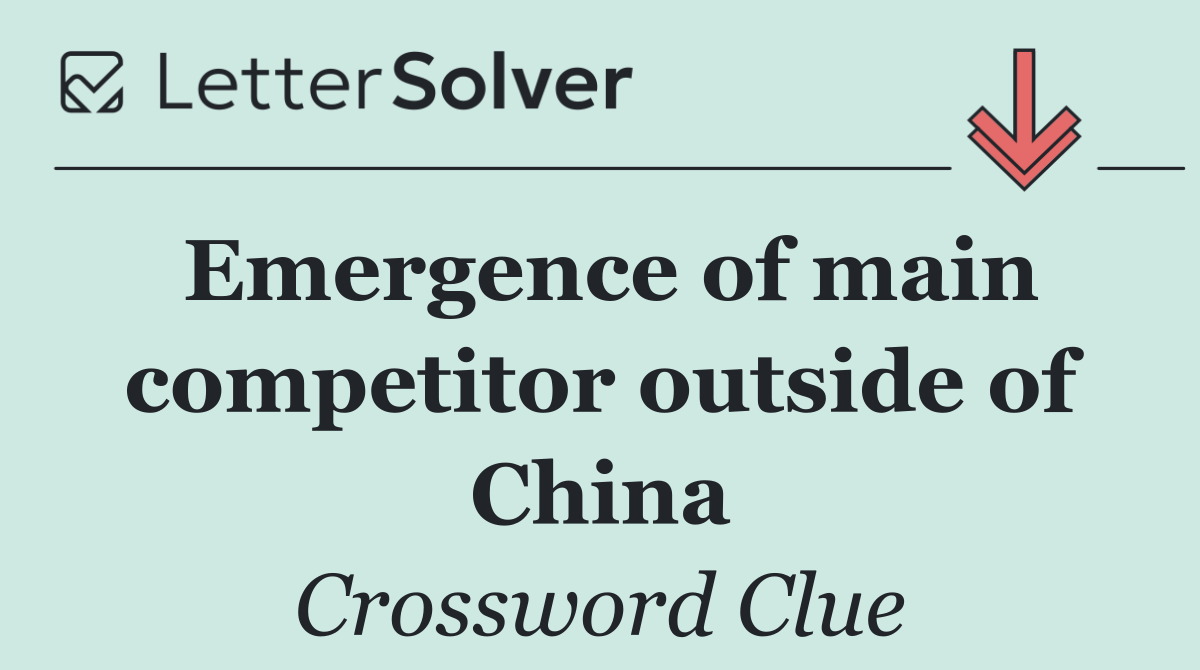 Emergence of main competitor outside of China