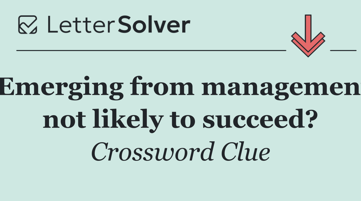 Emerging from management not likely to succeed?