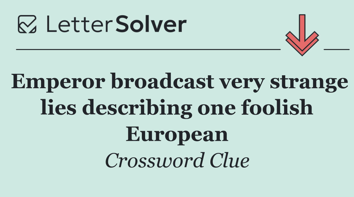 Emperor broadcast very strange lies describing one foolish European