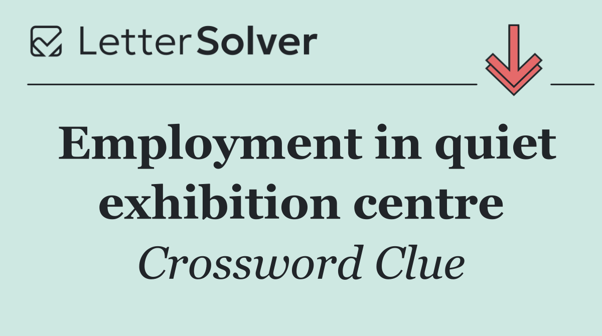 Employment in quiet exhibition centre