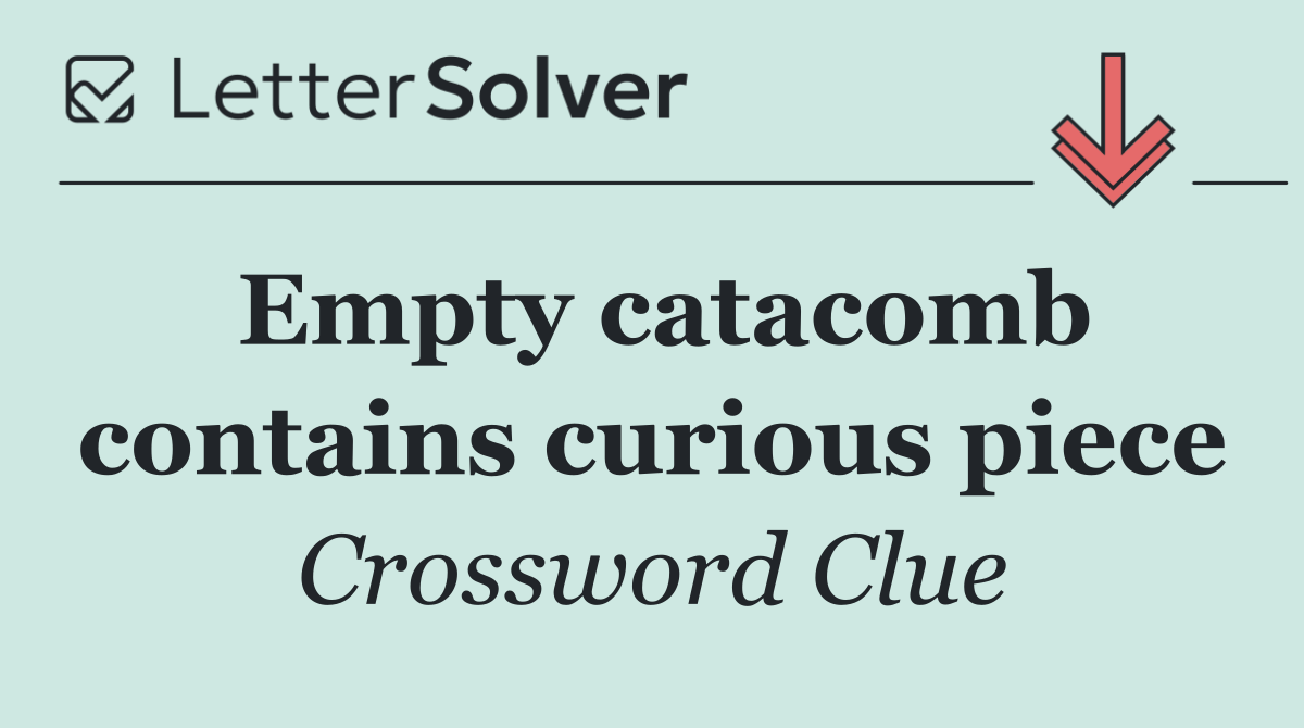 Empty catacomb contains curious piece