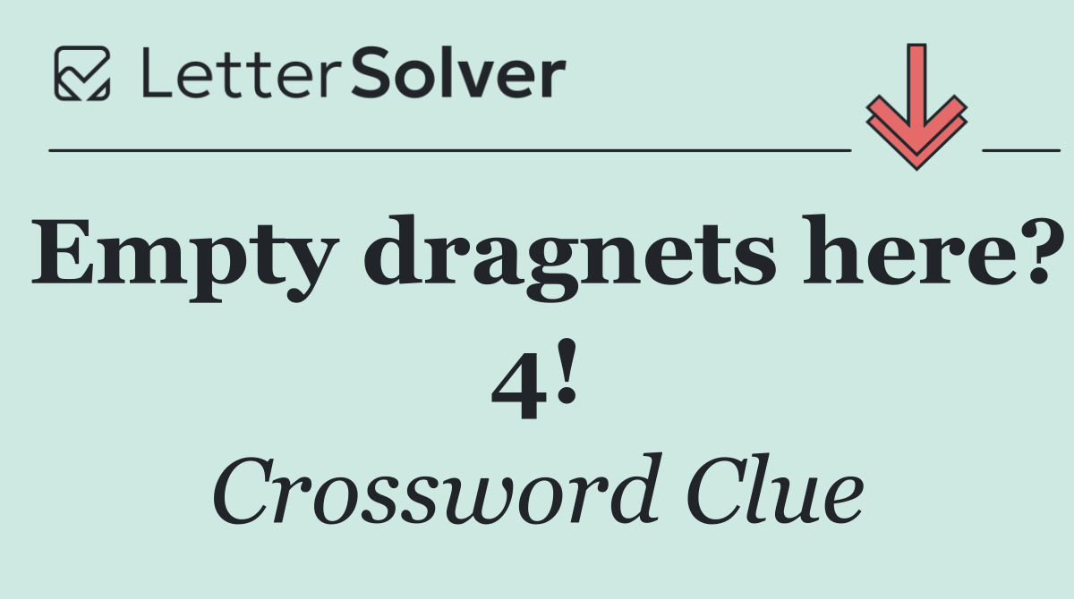 Empty dragnets here? 4!