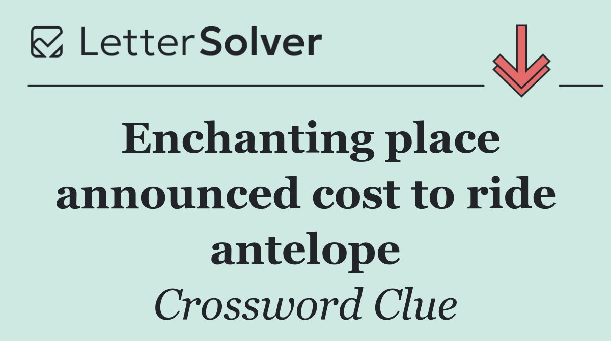 Enchanting place announced cost to ride antelope