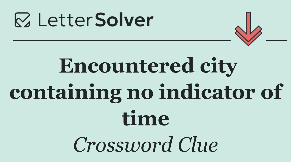 Encountered city containing no indicator of time
