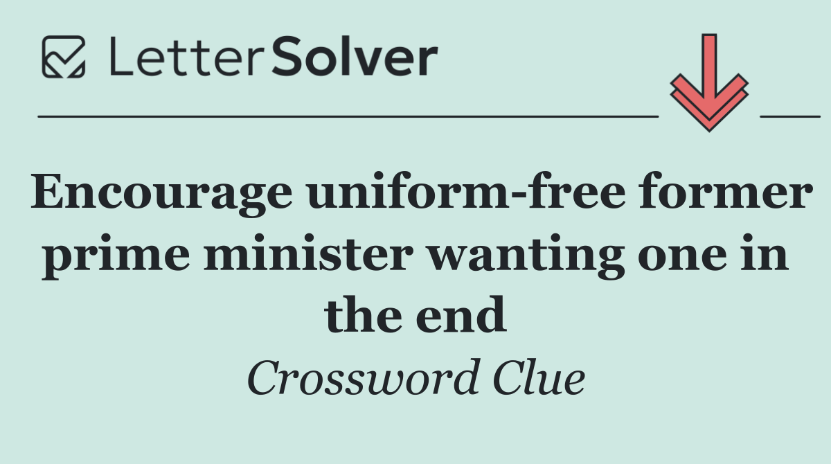 Encourage uniform free former prime minister wanting one in the end