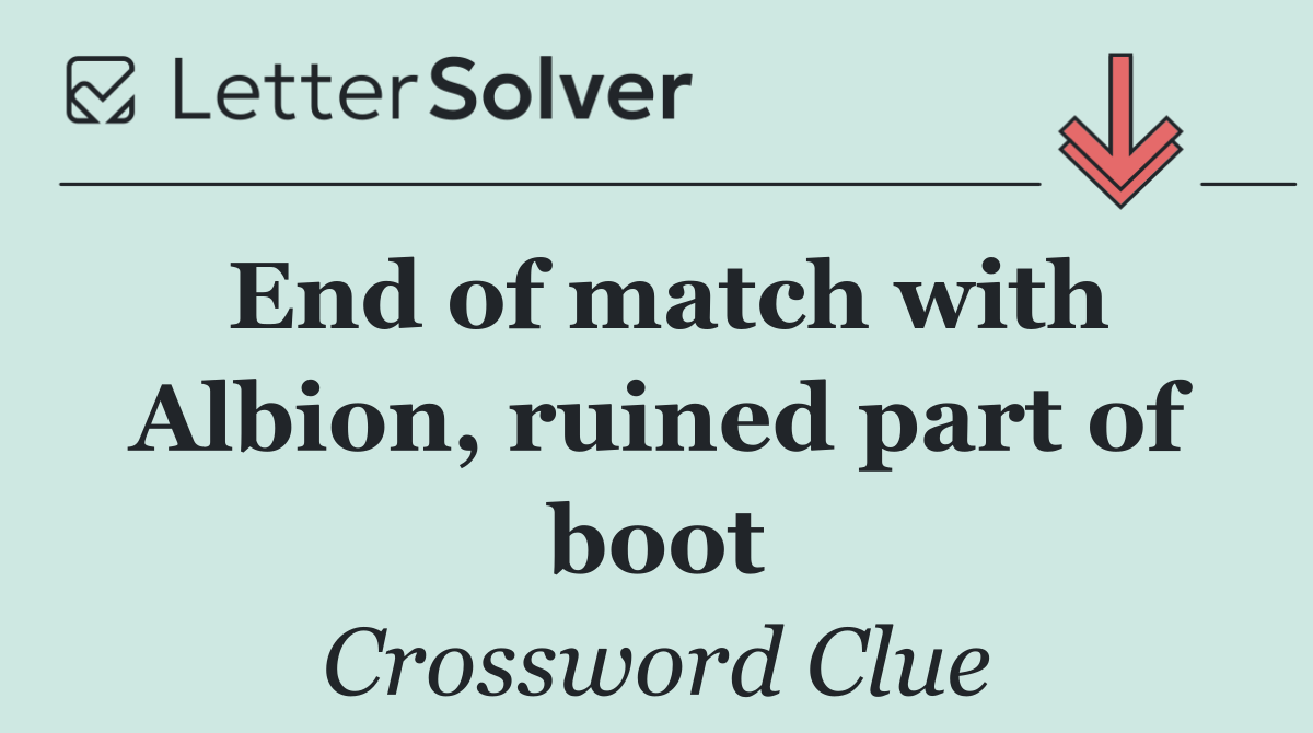 End of match with Albion, ruined part of boot