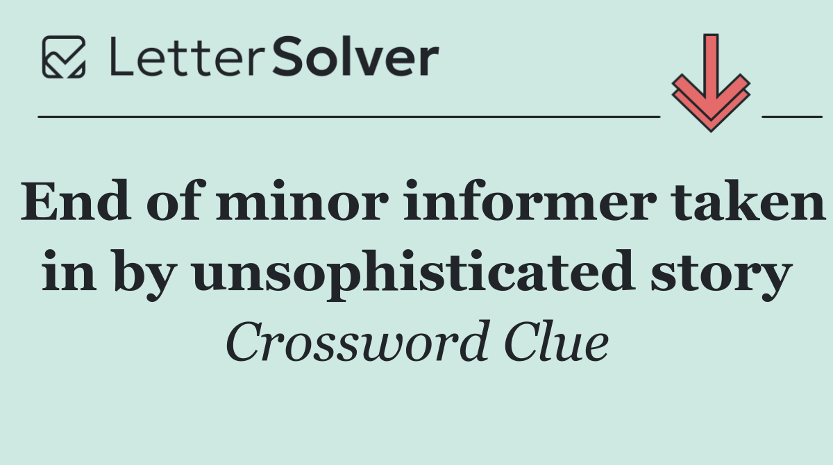 End of minor informer taken in by unsophisticated story