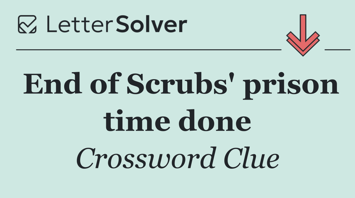 End of Scrubs' prison time done
