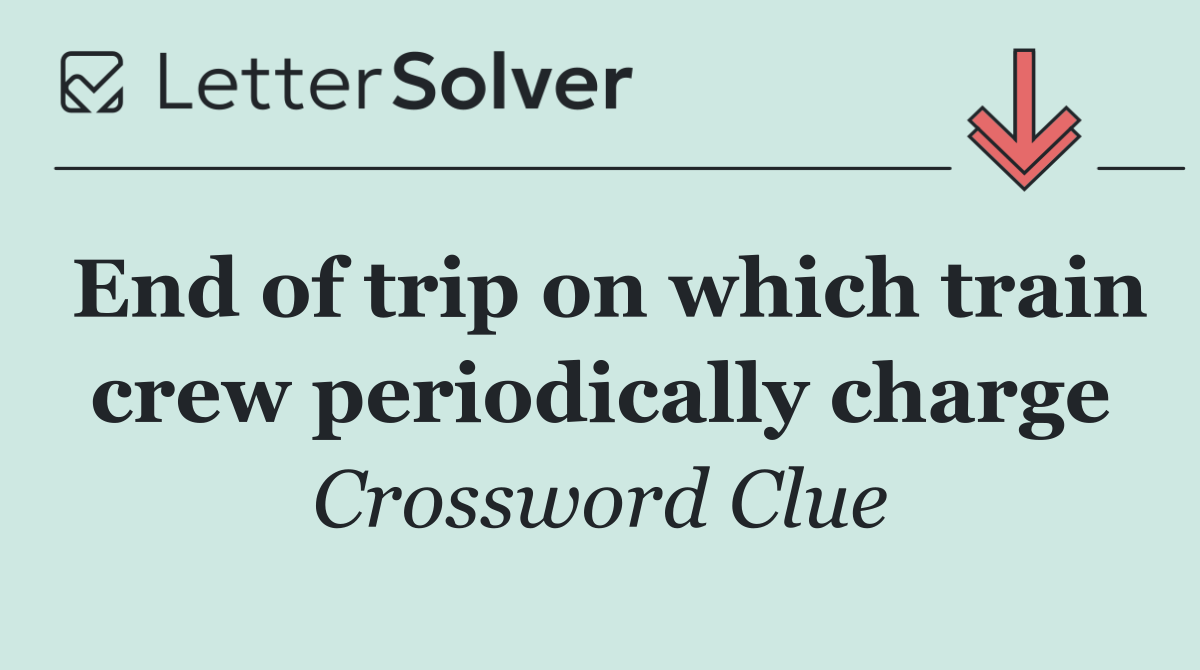 End of trip on which train crew periodically charge