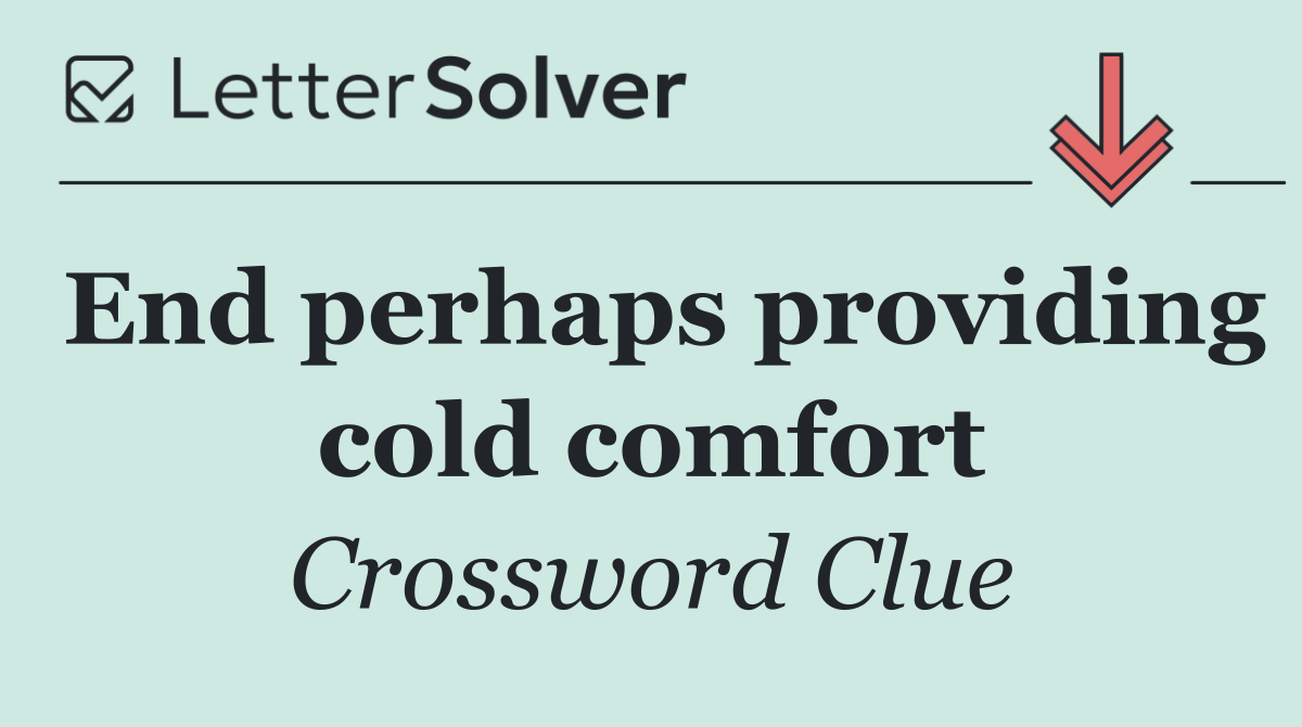 End perhaps providing cold comfort