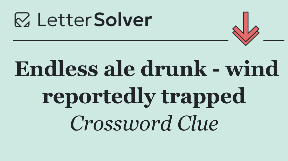 Endless ale drunk   wind reportedly trapped