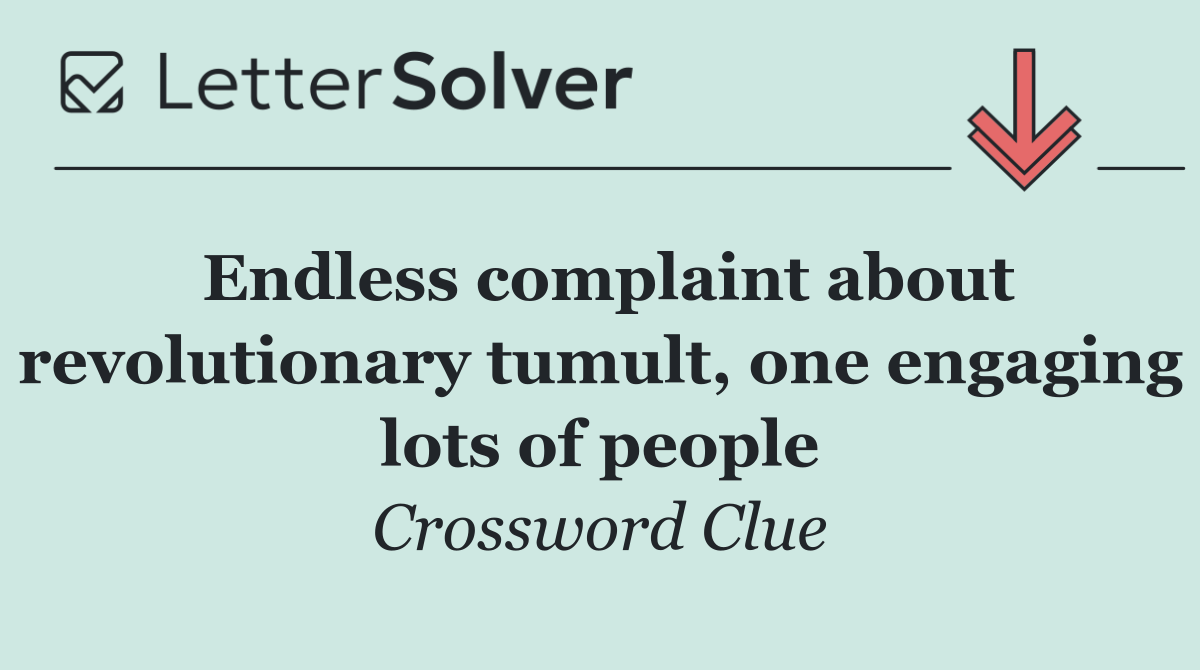 Endless complaint about revolutionary tumult, one engaging lots of people