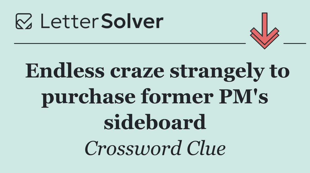 Endless craze strangely to purchase former PM's sideboard