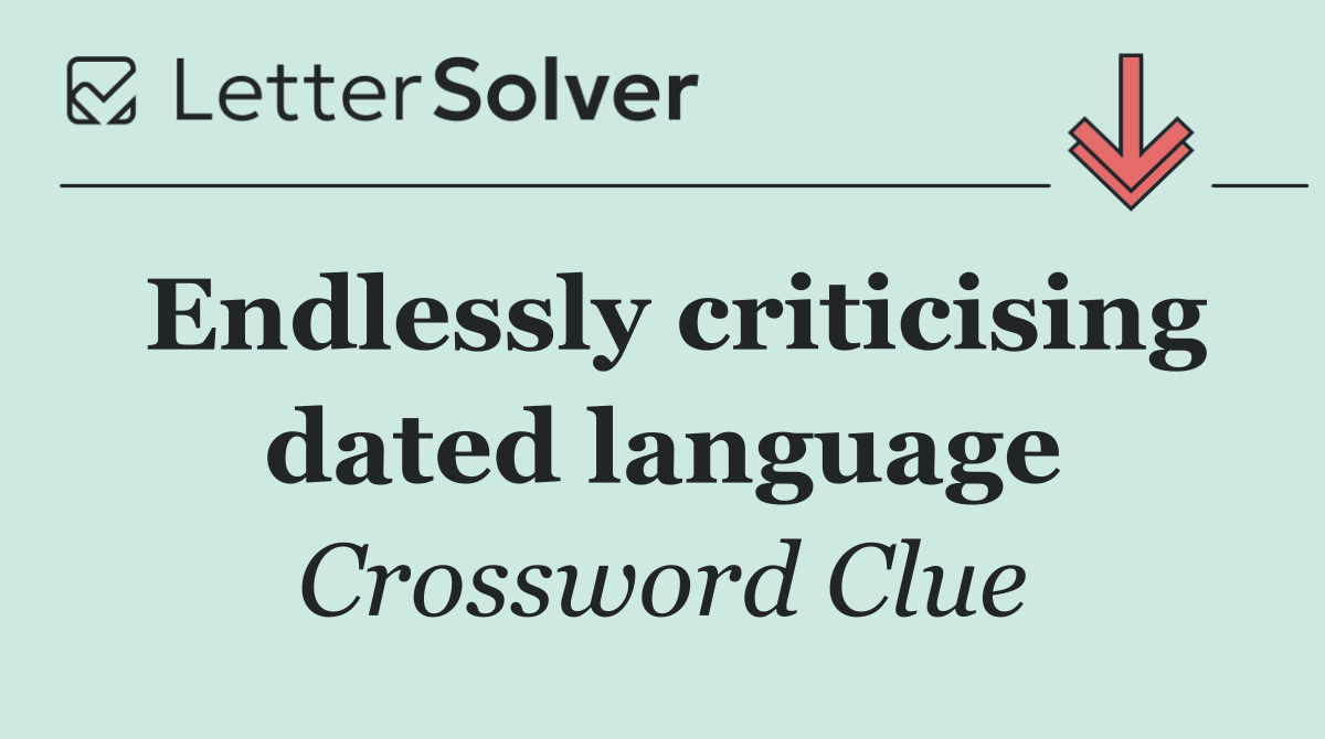 Endlessly criticising dated language