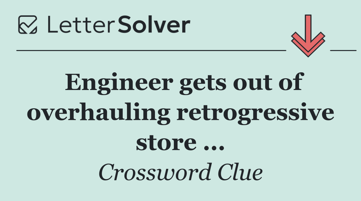 Engineer gets out of overhauling retrogressive store ...