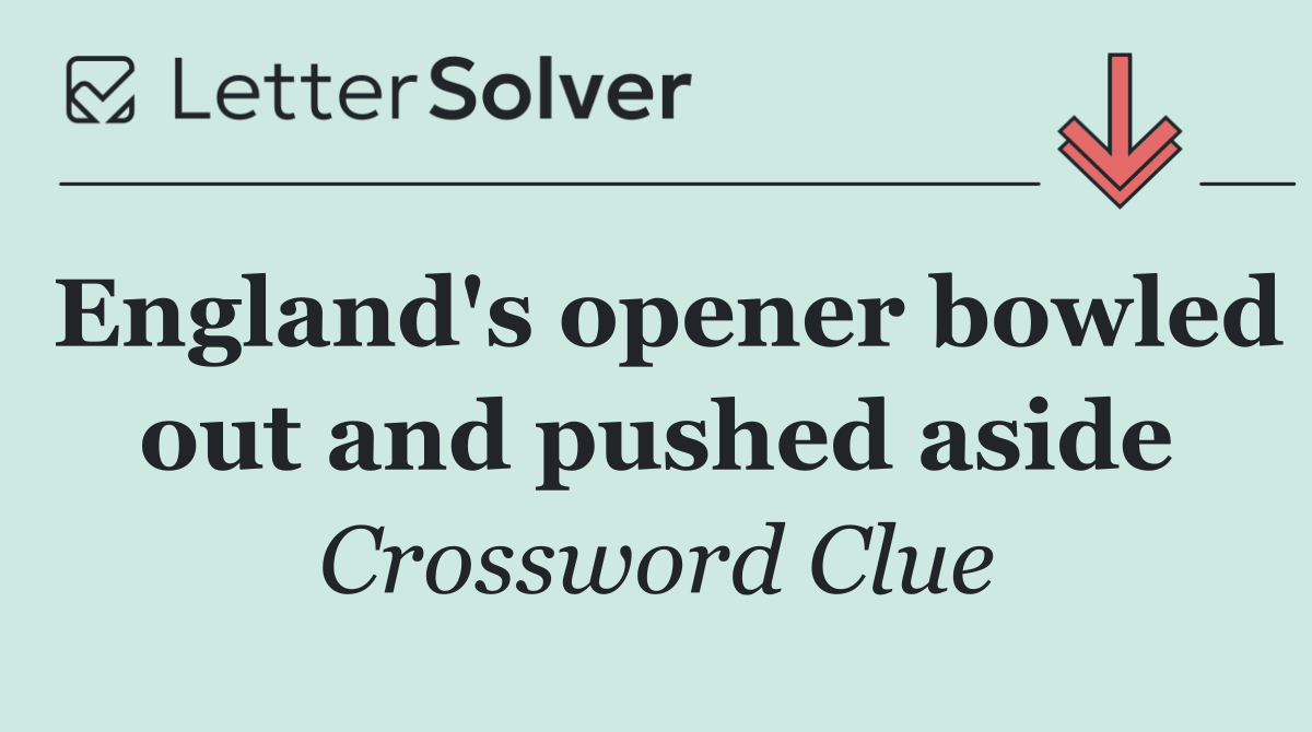 England's opener bowled out and pushed aside