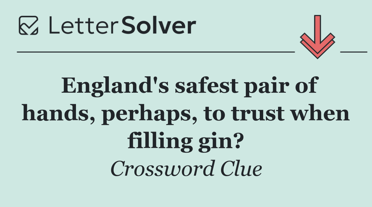 England's safest pair of hands, perhaps, to trust when filling gin?